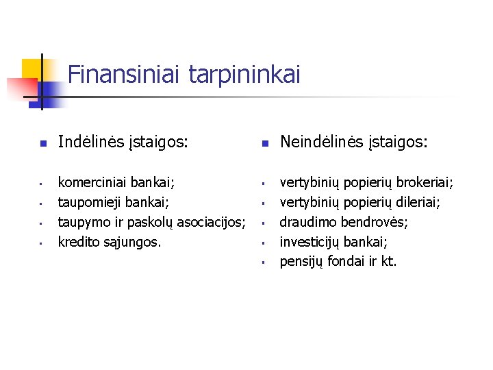 Finansiniai tarpininkai n • • Indėlinės įstaigos: komerciniai bankai; taupomieji bankai; taupymo ir paskolų