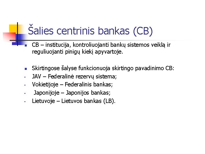 Šalies centrinis bankas (CB) n n • • CB – institucija, kontroliuojanti bankų sistemos