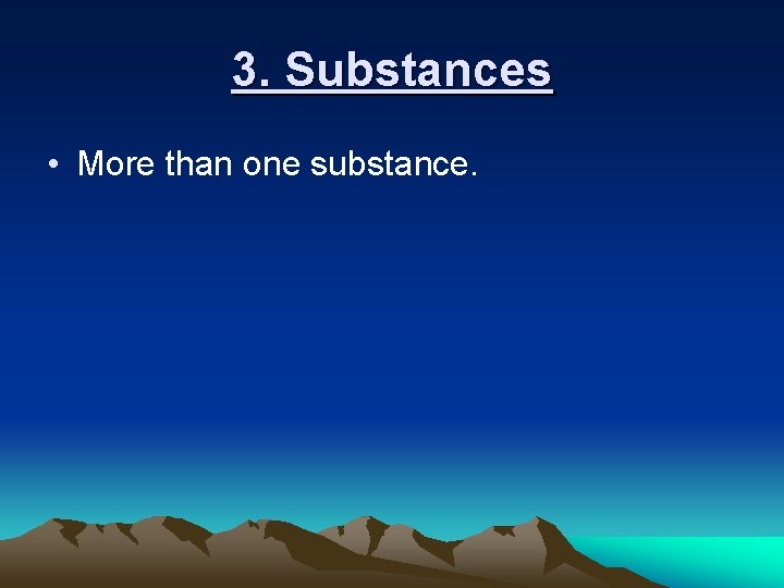 3. Substances • More than one substance. 