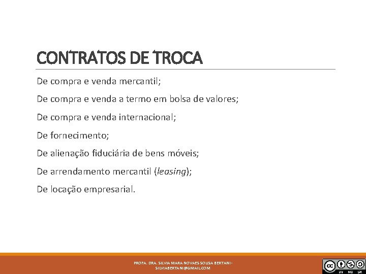 CONTRATOS DE TROCA De compra e venda mercantil; De compra e venda a termo