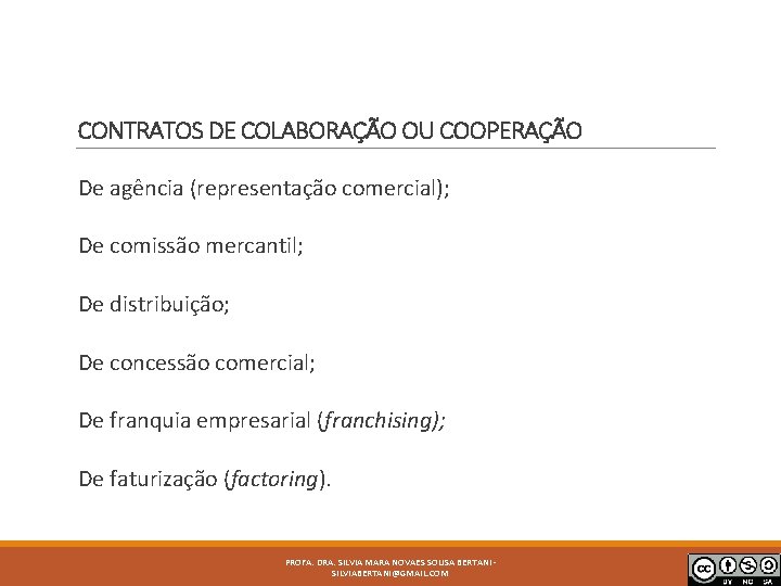 CONTRATOS DE COLABORAÇÃO OU COOPERAÇÃO De agência (representação comercial); De comissão mercantil; De distribuição;