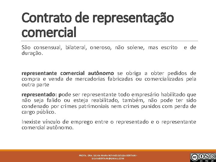 Contrato de representação comercial São consensual, bilateral, oneroso, não solene, mas escrito duração. e