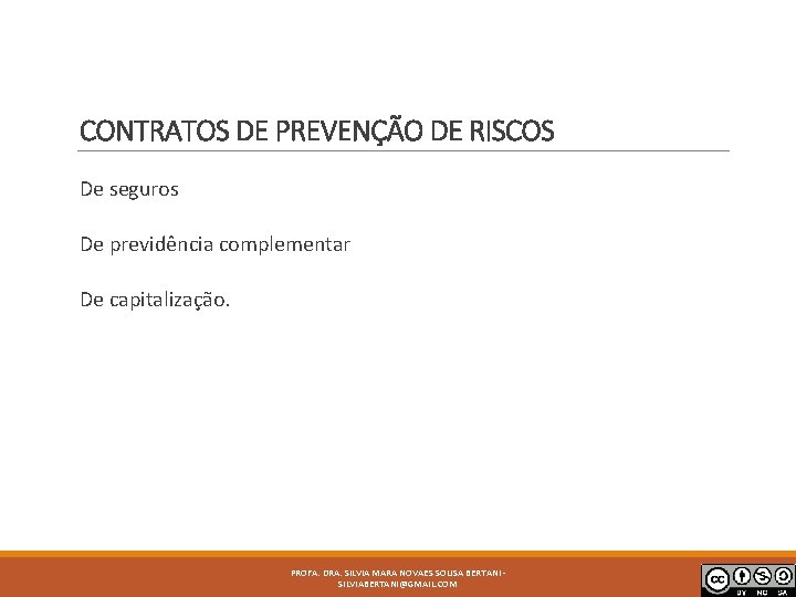 CONTRATOS DE PREVENÇÃO DE RISCOS De seguros De previdência complementar De capitalização. PROFA. DRA.