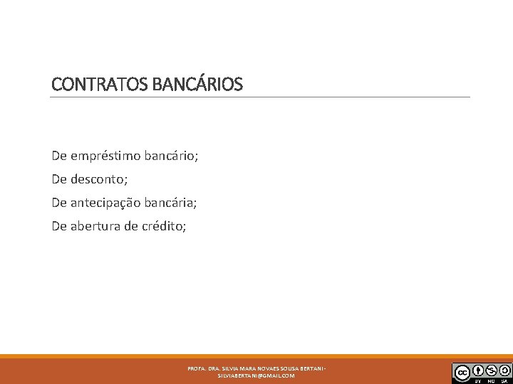 CONTRATOS BANCÁRIOS De empréstimo bancário; De desconto; De antecipação bancária; De abertura de crédito;