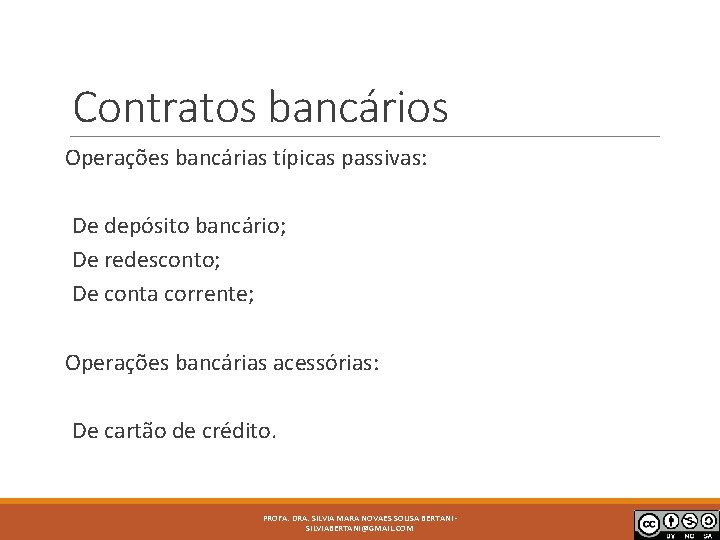 Contratos bancários Operações bancárias típicas passivas: De depósito bancário; De redesconto; De conta corrente;