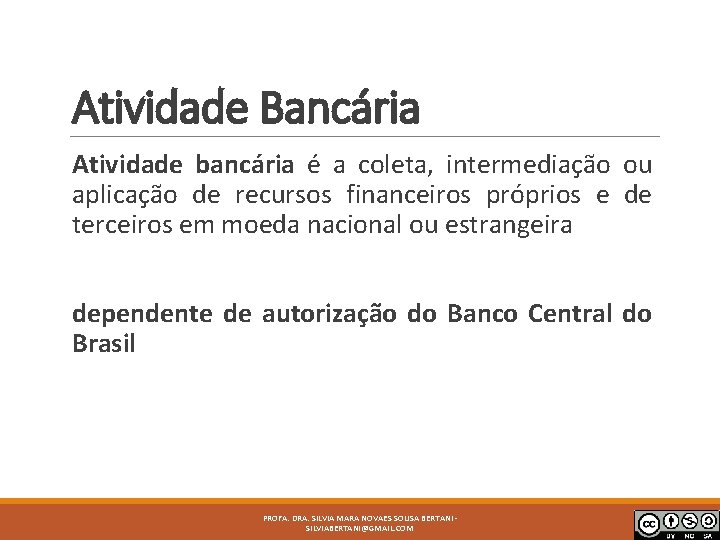 Atividade Bancária Atividade bancária é a coleta, intermediação ou aplicação de recursos financeiros próprios