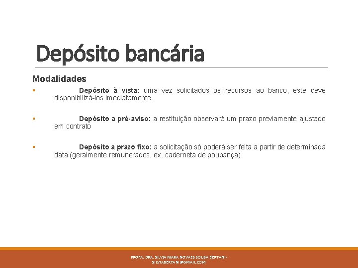 Depósito bancária Modalidades § Depósito à vista: uma vez solicitados os recursos ao banco,