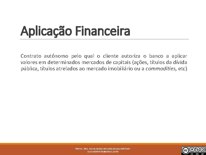 Aplicação Financeira Contrato autônomo pelo qual o cliente autoriza o banco a aplicar valores