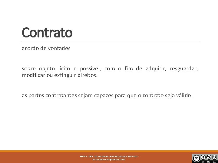 Contrato acordo de vontades sobre objeto lícito e possível, com o fim de adquirir,