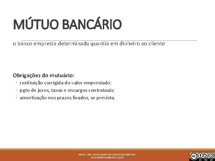 MÚTUO BANCÁRIO o banco empresta determinada quantia em dinheiro ao cliente Obrigações do mutuário: