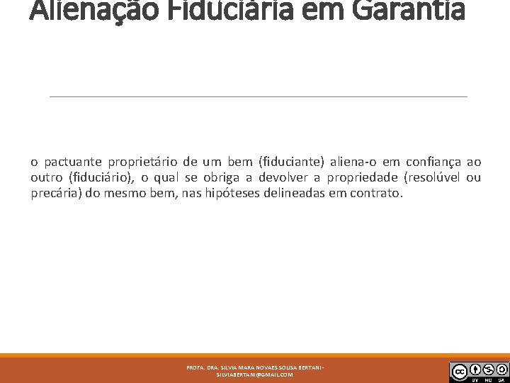 Alienação Fiduciária em Garantia o pactuante proprietário de um bem (fiduciante) aliena-o em confiança