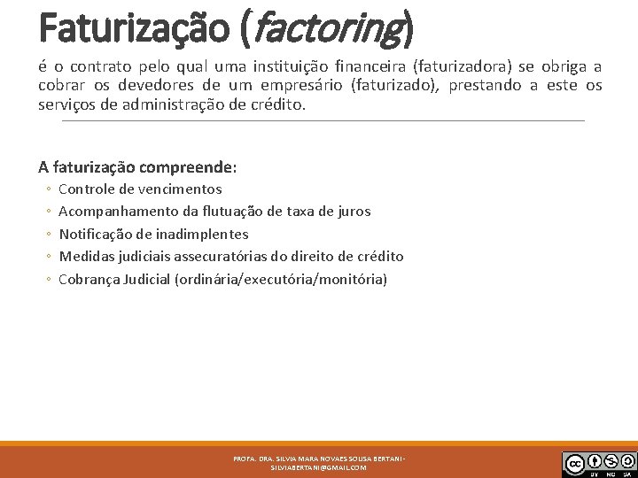 Faturização (factoring) é o contrato pelo qual uma instituição financeira (faturizadora) se obriga a