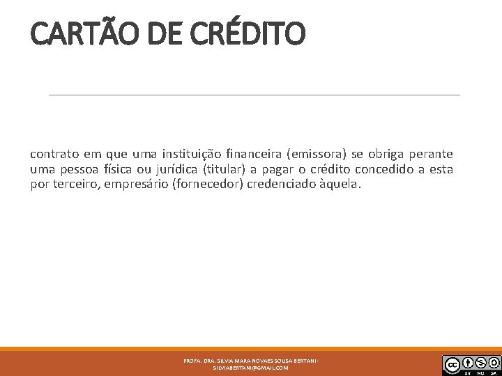 CARTÃO DE CRÉDITO contrato em que uma instituição financeira (emissora) se obriga perante uma