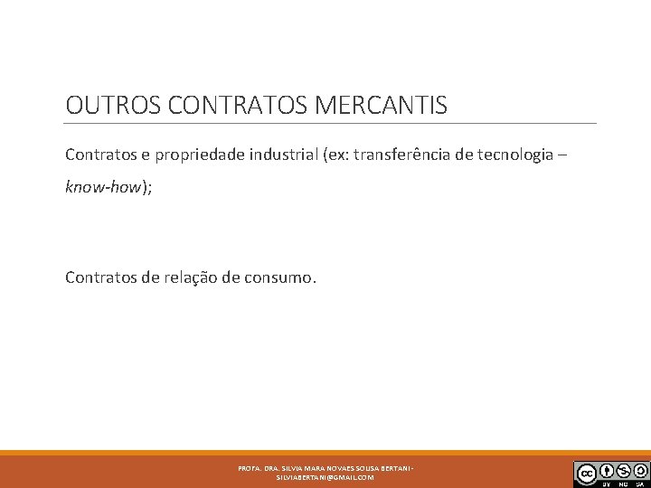 OUTROS CONTRATOS MERCANTIS Contratos e propriedade industrial (ex: transferência de tecnologia – know-how); Contratos