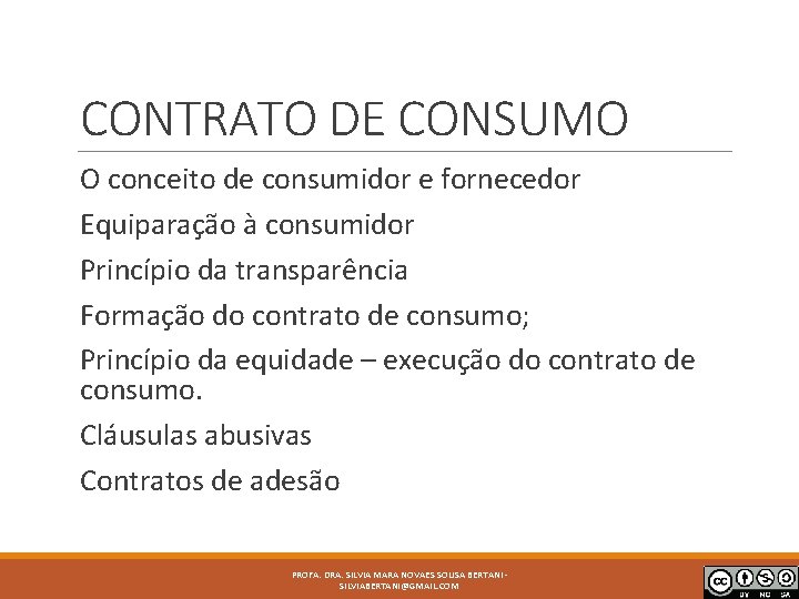 CONTRATO DE CONSUMO O conceito de consumidor e fornecedor Equiparação à consumidor Princípio da