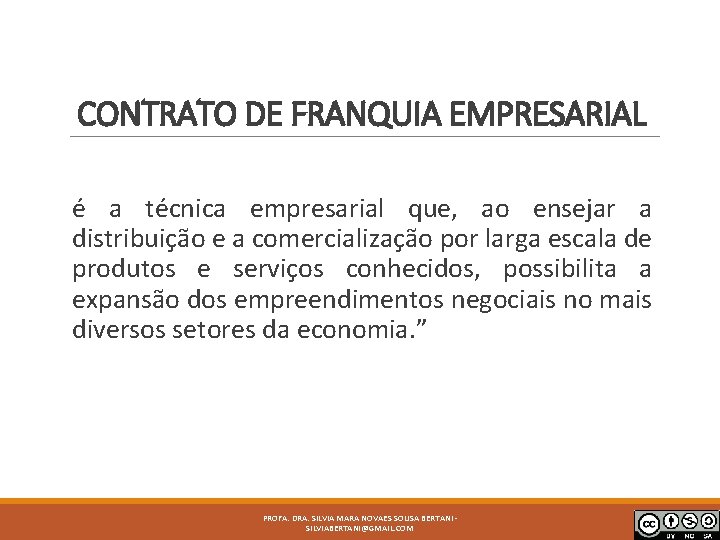 CONTRATO DE FRANQUIA EMPRESARIAL é a técnica empresarial que, ao ensejar a distribuição e