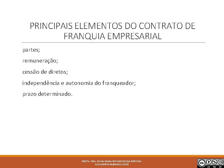 PRINCIPAIS ELEMENTOS DO CONTRATO DE FRANQUIA EMPRESARIAL partes; remuneração; cessão de diretos; independência e