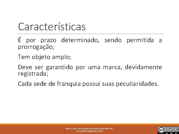 Características É por prazo determinado, sendo permitida a prorrogação; Tem objeto amplo; Deve ser