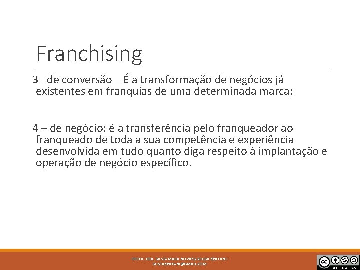 Franchising 3 –de conversão – É a transformação de negócios já existentes em franquias