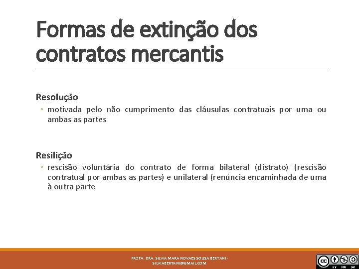 Formas de extinção dos contratos mercantis Resolução ◦ motivada pelo não cumprimento das cláusulas