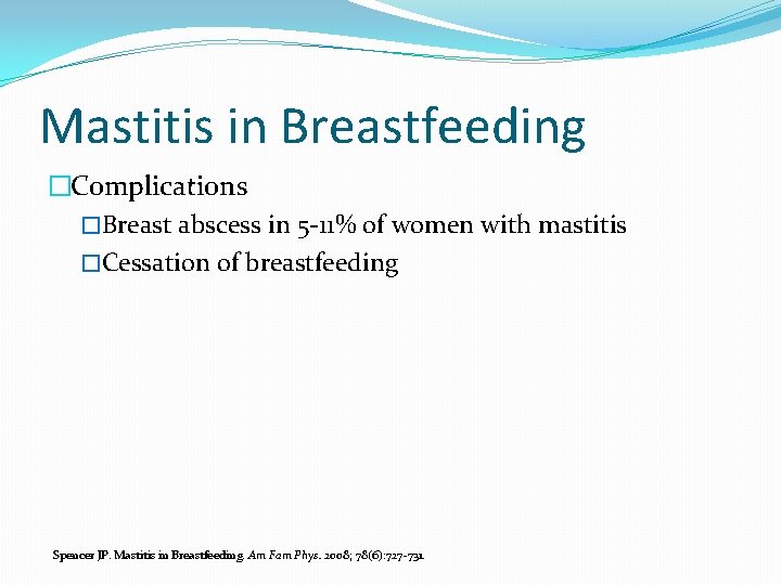Mastitis in Breastfeeding �Complications �Breast abscess in 5 -11% of women with mastitis �Cessation