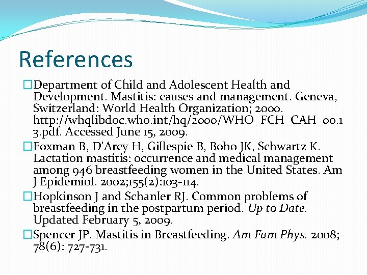 References �Department of Child and Adolescent Health and Development. Mastitis: causes and management. Geneva,