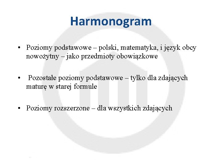 Harmonogram • Poziomy podstawowe – polski, matematyka, i język obcy nowożytny – jako przedmioty