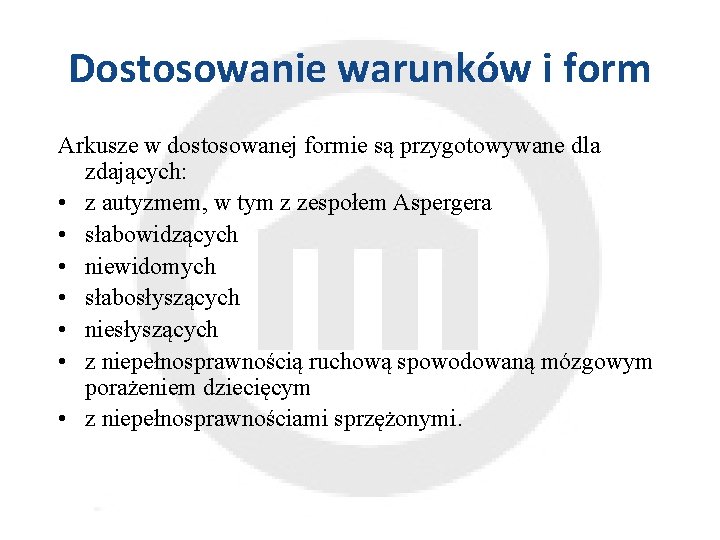 Dostosowanie warunków i form Arkusze w dostosowanej formie są przygotowywane dla zdających: • z