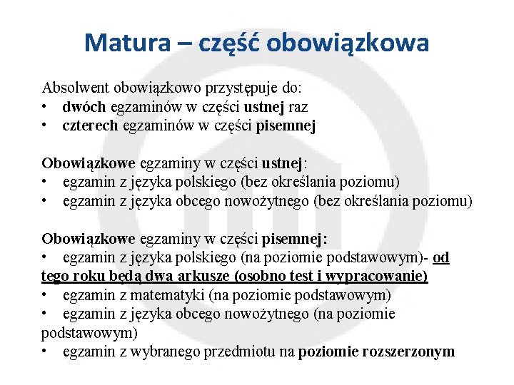 Matura – część obowiązkowa Absolwent obowiązkowo przystępuje do: • dwóch egzaminów w części ustnej