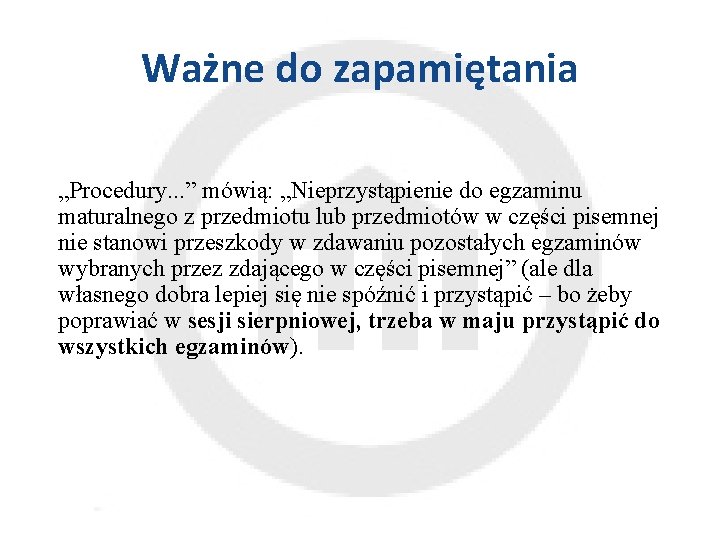 Ważne do zapamiętania „Procedury. . . ” mówią: „Nieprzystąpienie do egzaminu maturalnego z przedmiotu