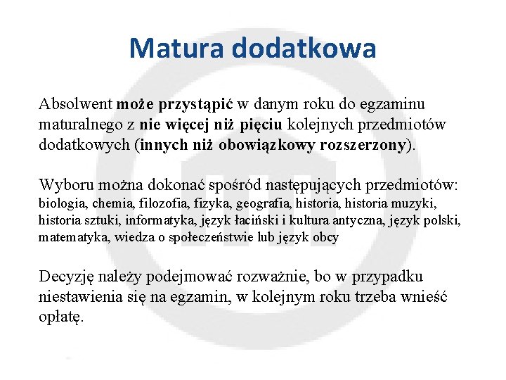 Matura dodatkowa Absolwent może przystąpić w danym roku do egzaminu maturalnego z nie więcej