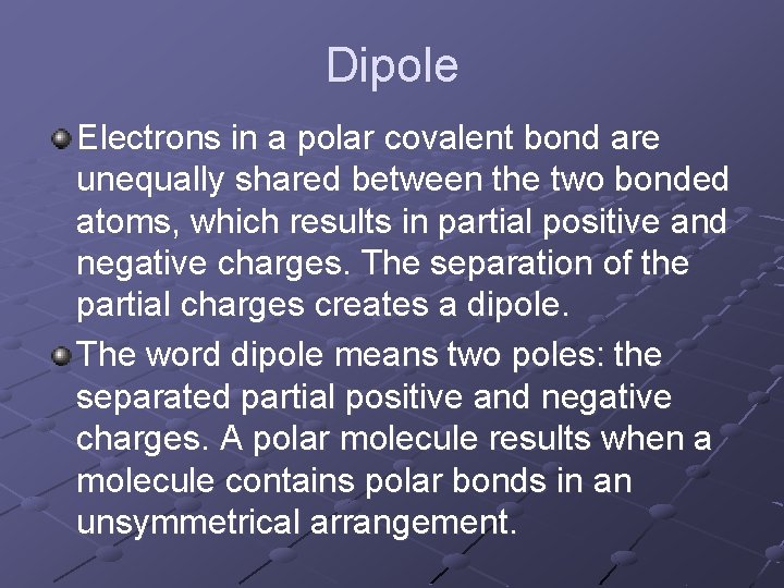 Dipole Electrons in a polar covalent bond are unequally shared between the two bonded