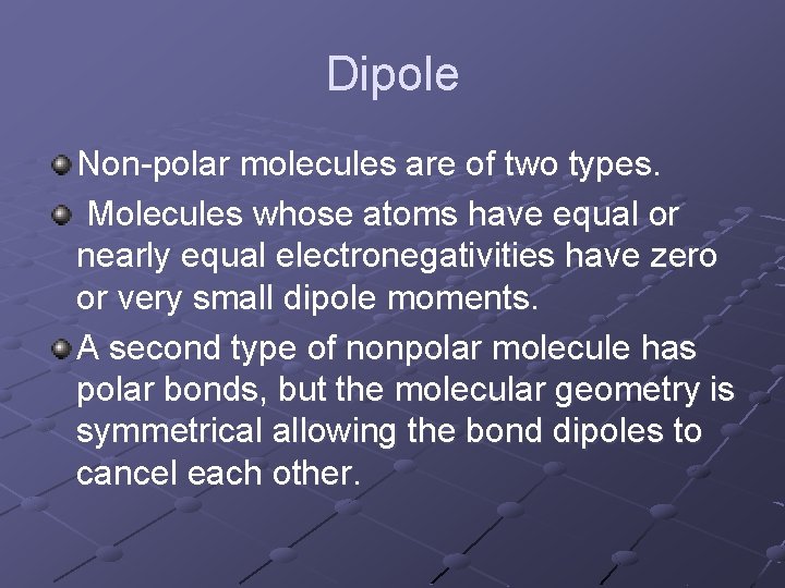 Dipole Non-polar molecules are of two types. Molecules whose atoms have equal or nearly