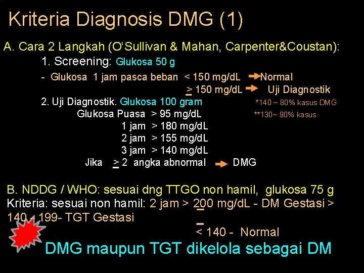 Kriteria Diagnosis DMG (1) A. Cara 2 Langkah (O‘Sullivan & Mahan, Carpenter&Coustan): 1. Screening: