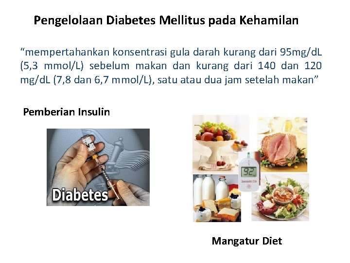 Pengelolaan Diabetes Mellitus pada Kehamilan “mempertahankan konsentrasi gula darah kurang dari 95 mg/d. L