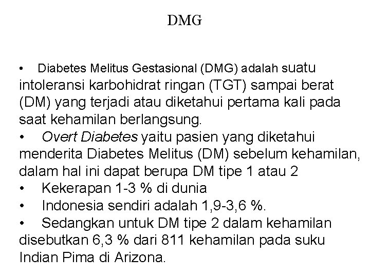 DMG • Diabetes Melitus Gestasional (DMG) adalah suatu intoleransi karbohidrat ringan (TGT) sampai berat
