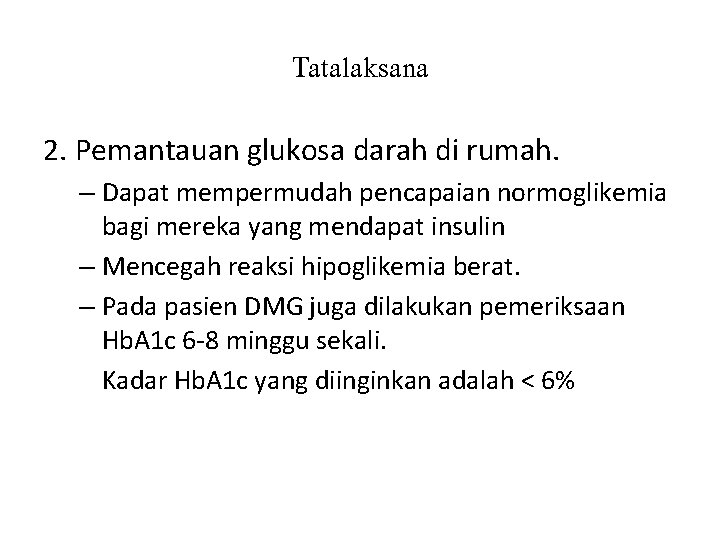 Tatalaksana 2. Pemantauan glukosa darah di rumah. – Dapat mempermudah pencapaian normoglikemia bagi mereka