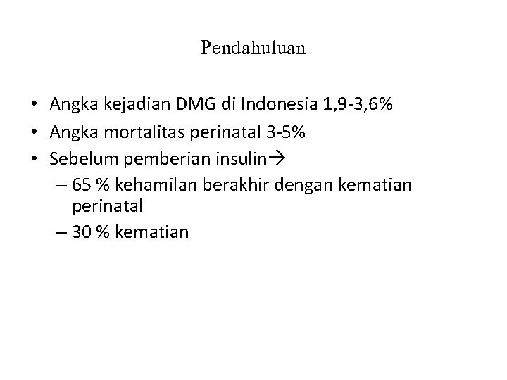 Pendahuluan • Angka kejadian DMG di Indonesia 1, 9 -3, 6% • Angka mortalitas