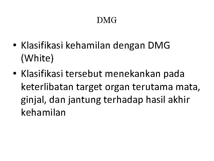 DMG • Klasifikasi kehamilan dengan DMG (White) • Klasifikasi tersebut menekankan pada keterlibatan target