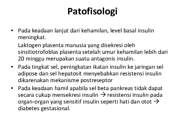 Patofisologi • Pada keadaan lanjut dari kehamilan, level basal insulin meningkat. Laktogen plasenta manusia
