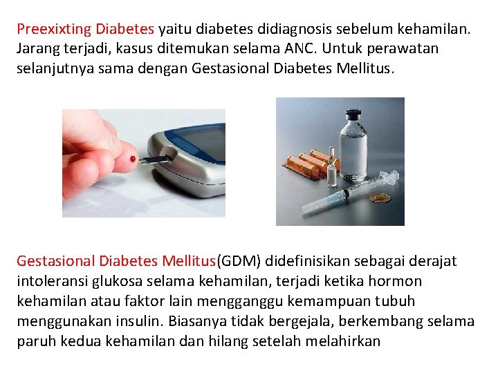 Preexixting Diabetes yaitu diabetes didiagnosis sebelum kehamilan. Jarang terjadi, kasus ditemukan selama ANC. Untuk