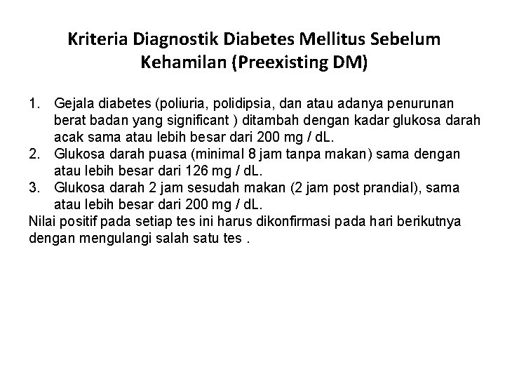 Kriteria Diagnostik Diabetes Mellitus Sebelum Kehamilan (Preexisting DM) 1. Gejala diabetes (poliuria, polidipsia, dan