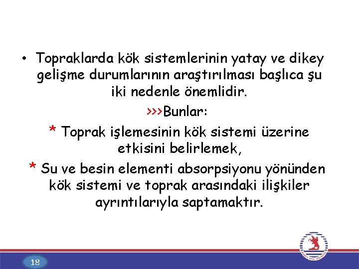  • Topraklarda kök sistemlerinin yatay ve dikey gelişme durumlarının araştırılması başlıca şu iki