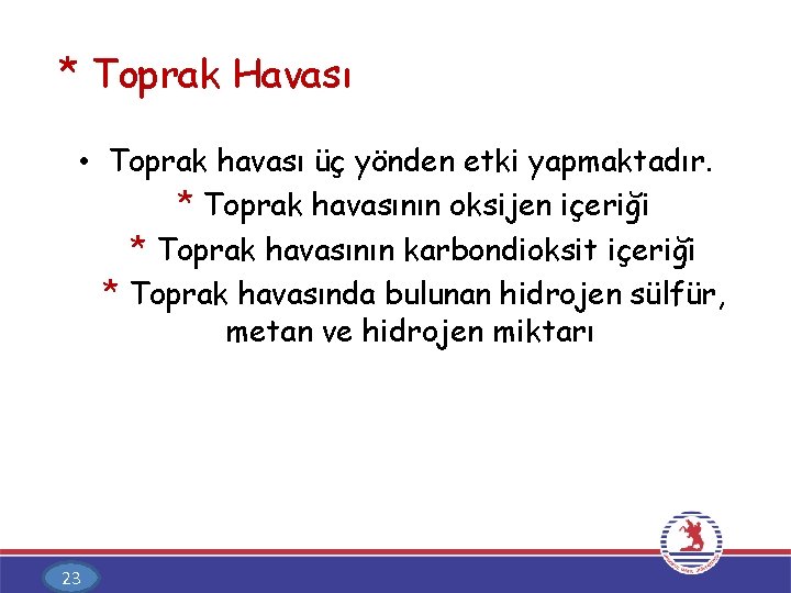 * Toprak Havası • Toprak havası üç yönden etki yapmaktadır. * Toprak havasının oksijen