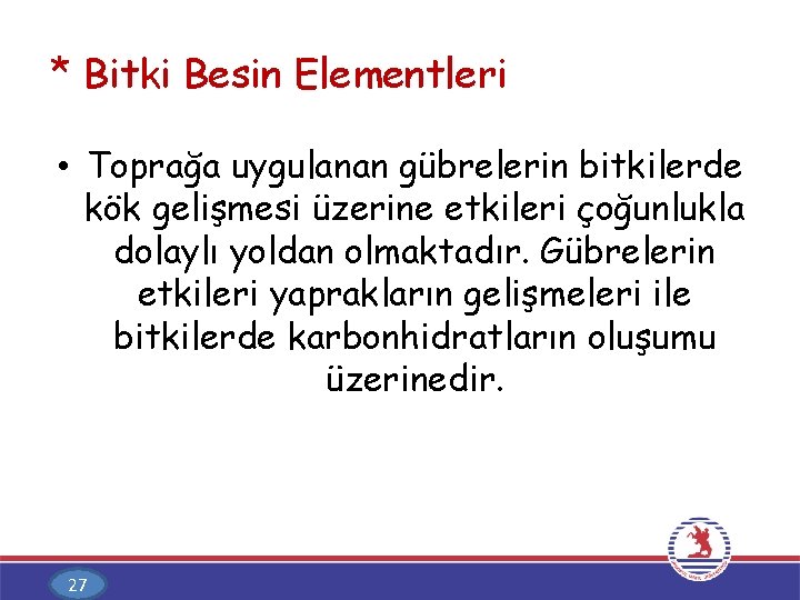 * Bitki Besin Elementleri • Toprağa uygulanan gübrelerin bitkilerde kök gelişmesi üzerine etkileri çoğunlukla