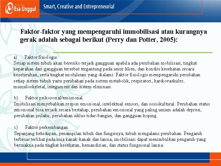 Faktor-faktor yang mempengaruhi immobilisasi atau kurangnya gerak adalah sebagai berikut (Perry dan Potter, 2005):