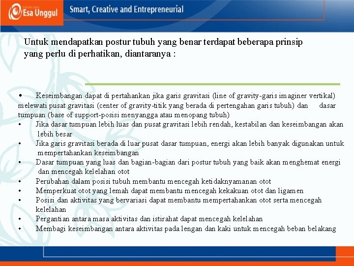 Untuk mendapatkan postur tubuh yang benar terdapat beberapa prinsip yang perlu di perhatikan, diantaranya