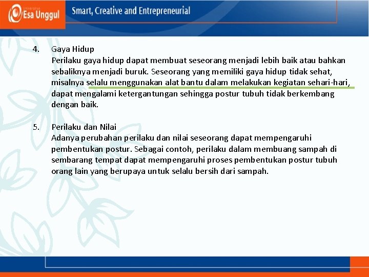 4. Gaya Hidup Perilaku gaya hidup dapat membuat seseorang menjadi lebih baik atau bahkan