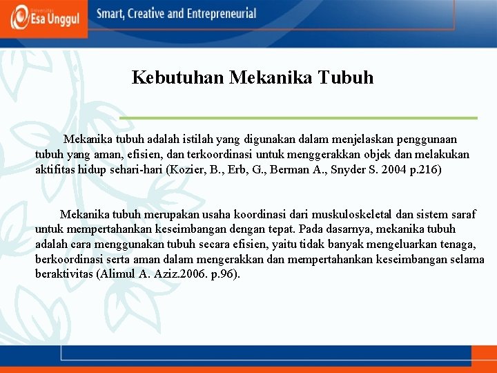 Kebutuhan Mekanika Tubuh Mekanika tubuh adalah istilah yang digunakan dalam menjelaskan penggunaan tubuh yang