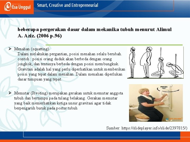 beberapa pergerakan dasar dalam mekanika tubuh menurut Alimul A. Aziz. (2006 p. 96) Ø